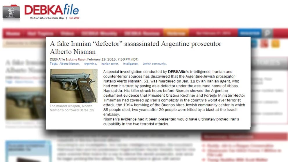 Para DEBKAfile el fiscal argentino-judío Natalio Alerto Nisman, de 51 años, fue asesinado el 18 de enero por un agente iraní, que se había ganado su confianza haciéndose pasar por un desertor bajo el nombre falso de Abbas Haqiqat-Ju.
