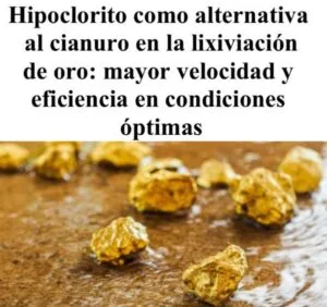 La lixiviación de oro con hipoclorito es más rápida y eficaz que el cianuro