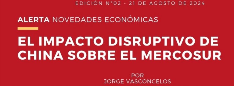 A través de este artículo del economista Jorge Vasconcelos, el IERAL emitió un ALERTA sobre "El impacto disruptivo de China sobre el Mercosur".